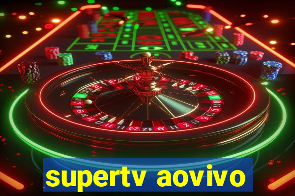 supertv aovivo